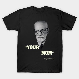 Siegmund Freud Inventor of your mother jokes T-Shirt